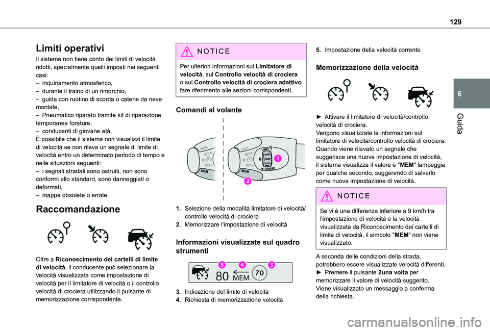 TOYOTA PROACE CITY 2020  Manuale duso (in Italian) 129
Guida
6
Limiti operativi
Il sistema non tiene conto dei limiti di velocità ridotti, specialmente quelli imposti nei seguenti casi:– inquinamento atmosferico,– durante il traino di un rimorchi
