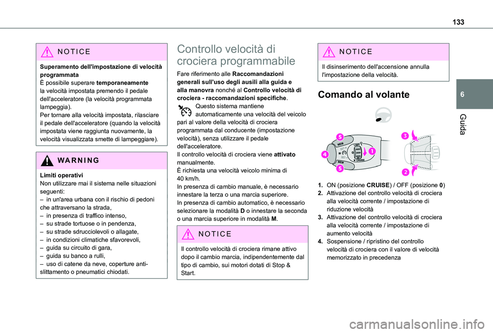 TOYOTA PROACE CITY 2020 Manuale duso (in Italian) 133
Guida
6
NOTIC E
Superamento dell'impostazione di velocità programmataÈ possibile superare temporaneamente la velocità impostata premendo il pedale dell'acceleratore (la velocità progra TOYOTA PROACE CITY 2020 Manuale duso (in Italian) 133
Guida
6
NOTIC E
Superamento dell'impostazione di velocità programmataÈ possibile superare temporaneamente la velocità impostata premendo il pedale dell'acceleratore (la velocità progra