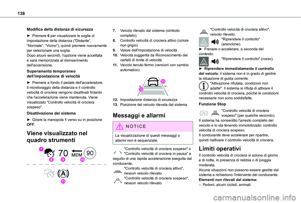TOYOTA PROACE CITY 2020 Manuale duso (in Italian) 138
Modifica della distanza di sicurezza
► Premere 6 per visualizzare le soglie di impostazione della distanza (“Distante”, “Normale”, “Vicino“), quindi premere nuovamente per selezionar TOYOTA PROACE CITY 2020 Manuale duso (in Italian) 138
Modifica della distanza di sicurezza
► Premere 6 per visualizzare le soglie di impostazione della distanza (“Distante”, “Normale”, “Vicino“), quindi premere nuovamente per selezionar