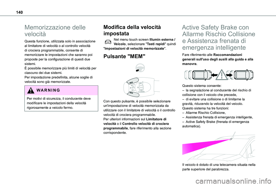 TOYOTA PROACE CITY 2020 Manuale duso (in Italian) 140
Memorizzazione delle
velocità
Questa funzione, utilizzata solo in associazione al limitatore di velocità o al controllo velocità di crociera programmabile, consente di memorizzare le impostazi TOYOTA PROACE CITY 2020 Manuale duso (in Italian) 140
Memorizzazione delle
velocità
Questa funzione, utilizzata solo in associazione al limitatore di velocità o al controllo velocità di crociera programmabile, consente di memorizzare le impostazi