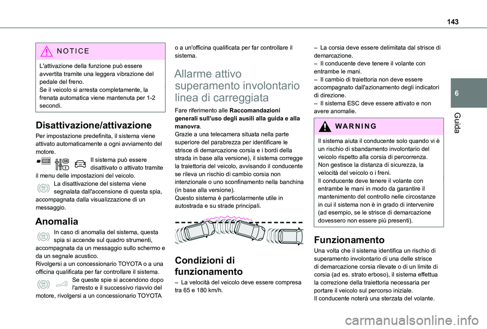 TOYOTA PROACE CITY 2020 Manuale duso (in Italian) 143
Guida
6
NOTIC E
L'attivazione della funzione può essere avvertita tramite una leggera vibrazione del pedale del freno.Se il veicolo si arresta completamente, la frenata automatica viene mante TOYOTA PROACE CITY 2020 Manuale duso (in Italian) 143
Guida
6
NOTIC E
L'attivazione della funzione può essere avvertita tramite una leggera vibrazione del pedale del freno.Se il veicolo si arresta completamente, la frenata automatica viene mante