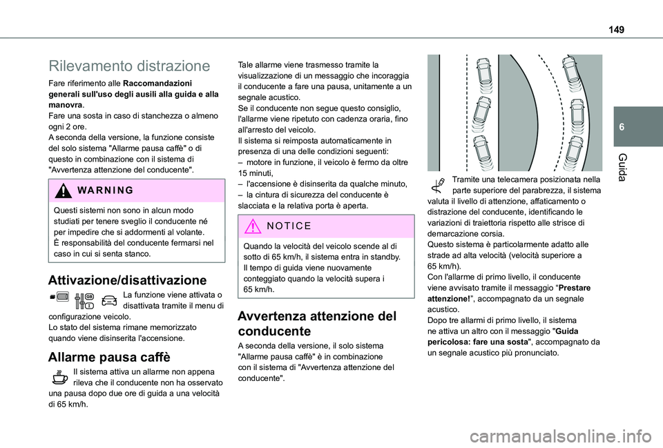 TOYOTA PROACE CITY 2020 Manuale duso (in Italian) 149
Guida
6
Rilevamento distrazione
Fare riferimento alle Raccomandazioni generali sull'uso degli ausili alla guida e alla manovra.Fare una sosta in caso di stanchezza o almeno ogni 2 ore.A second TOYOTA PROACE CITY 2020 Manuale duso (in Italian) 149
Guida
6
Rilevamento distrazione
Fare riferimento alle Raccomandazioni generali sull'uso degli ausili alla guida e alla manovra.Fare una sosta in caso di stanchezza o almeno ogni 2 ore.A second