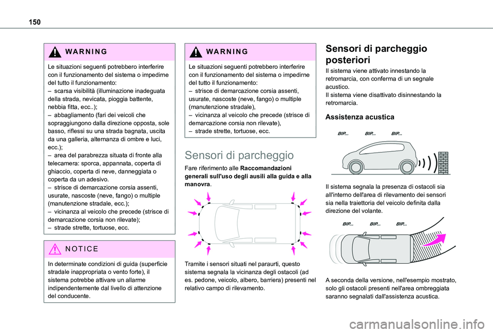 TOYOTA PROACE CITY 2020 Manuale duso (in Italian) 150
WARNI NG
Le situazioni seguenti potrebbero interferire con il funzionamento del sistema o impedirne del tutto il funzionamento:– scarsa visibilità (illuminazione inadeguata della strada, nevica TOYOTA PROACE CITY 2020 Manuale duso (in Italian) 150
WARNI NG
Le situazioni seguenti potrebbero interferire con il funzionamento del sistema o impedirne del tutto il funzionamento:– scarsa visibilità (illuminazione inadeguata della strada, nevica