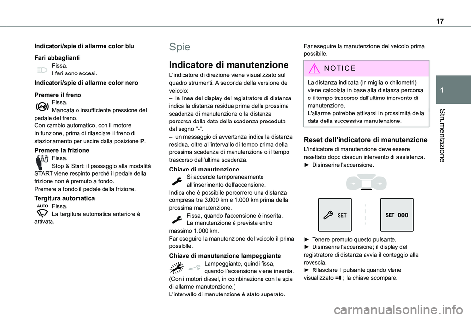 TOYOTA PROACE CITY 2020  Manuale duso (in Italian) 17
Strumentazione
1
Indicatori/spie di allarme color blu
Fari abbagliantiFissa.I fari sono accesi.
Indicatori/spie di allarme color nero
Premere il frenoFissa.Mancata o insufficiente pressione del ped