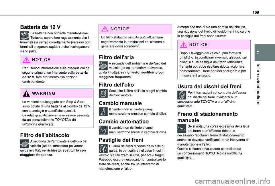 TOYOTA PROACE CITY 2020  Manuale duso (in Italian) 169
Informazioni pratiche
7
Batteria da 12 V
La batteria non richiede manutenzione.Tuttavia, controllare regolarmente che i terminali sia serrati correttamente (versioni con terminali a sgancio rapido