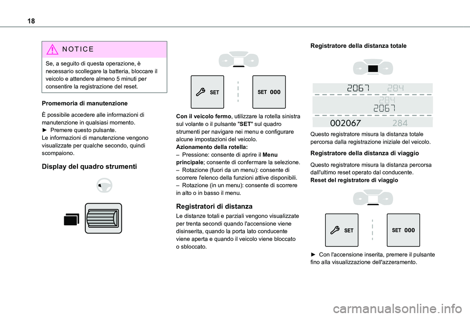 TOYOTA PROACE CITY 2020  Manuale duso (in Italian) 18
NOTIC E
Se, a seguito di questa operazione, è necessario scollegare la batteria, bloccare il veicolo e attendere almeno 5 minuti per consentire la registrazione del reset.
Promemoria di manutenzio
