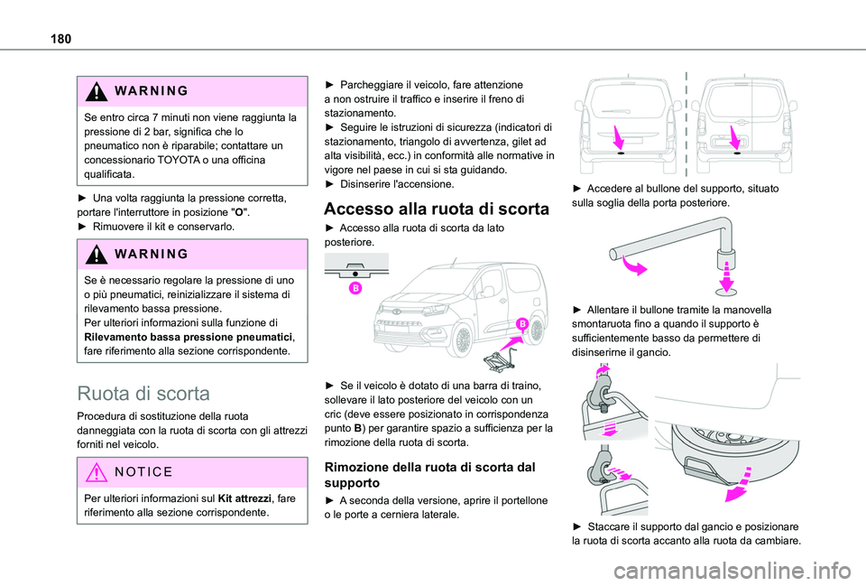 TOYOTA PROACE CITY 2020  Manuale duso (in Italian) 180
WARNI NG
Se entro circa 7 minuti non viene raggiunta la pressione di 2 bar, significa che lo pneumatico non è riparabile; contattare un concessionario TOYOTA o una officina qualificata.
► Una v