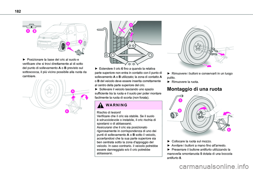 TOYOTA PROACE CITY 2020 Manuale duso (in Italian) 182
► Posizionare la base del cric al suolo e verificare che si trovi direttamente al di sotto
del punto di sollevamento A o B previsto sul sottoscocca, il più vicino possibile alla ruota da cam TOYOTA PROACE CITY 2020 Manuale duso (in Italian) 182
► Posizionare la base del cric al suolo e verificare che si trovi direttamente al di sotto
del punto di sollevamento A o B previsto sul sottoscocca, il più vicino possibile alla ruota da cam