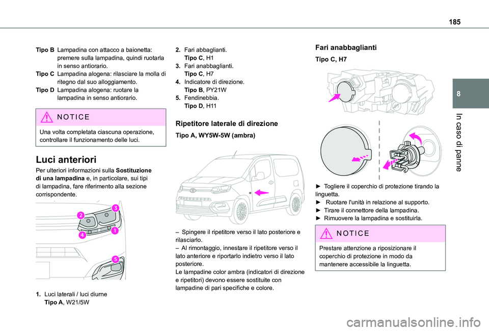 TOYOTA PROACE CITY 2020 Manuale duso (in Italian) 185
In caso di panne
8
Tipo BLampadina con attacco a baionetta: premere sulla lampadina, quindi ruotarla in senso antiorario.
Tipo CLampadina alogena: rilasciare la molla di ritegno dal suo alloggiame TOYOTA PROACE CITY 2020 Manuale duso (in Italian) 185
In caso di panne
8
Tipo BLampadina con attacco a baionetta: premere sulla lampadina, quindi ruotarla in senso antiorario.
Tipo CLampadina alogena: rilasciare la molla di ritegno dal suo alloggiame