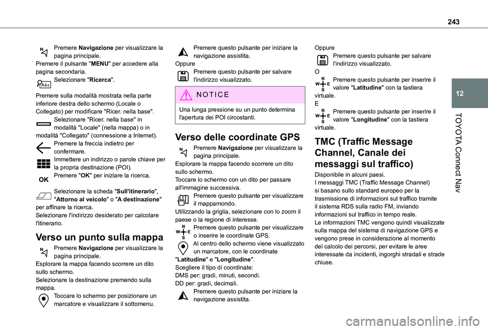 TOYOTA PROACE CITY 2020  Manuale duso (in Italian) 243
TOYOTA Connect Nav
12
Premere Navigazione per visualizzare la pagina principale.Premere il pulsante "MENU" per accedere alla pagina secondaria.Selezionare "Ricerca". 
Premere sulla