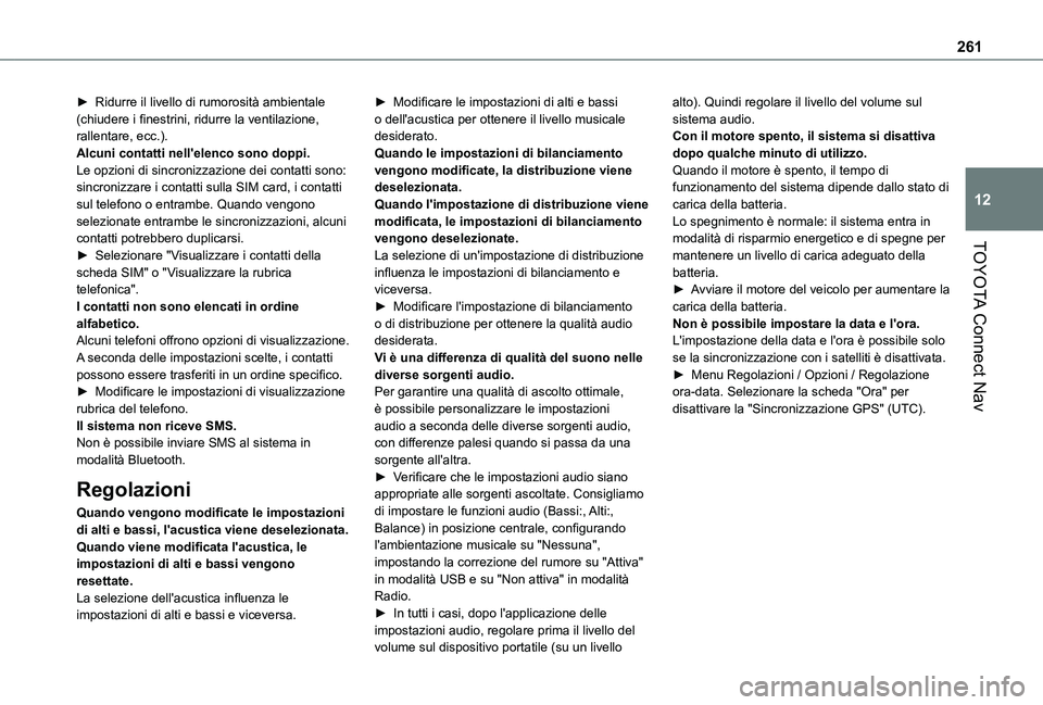 TOYOTA PROACE CITY 2020  Manuale duso (in Italian) 261
TOYOTA Connect Nav
12
► Ridurre il livello di rumorosità ambientale (chiudere i finestrini, ridurre la ventilazione, rallentare, ecc.).Alcuni contatti nell'elenco sono doppi.Le opzioni di s