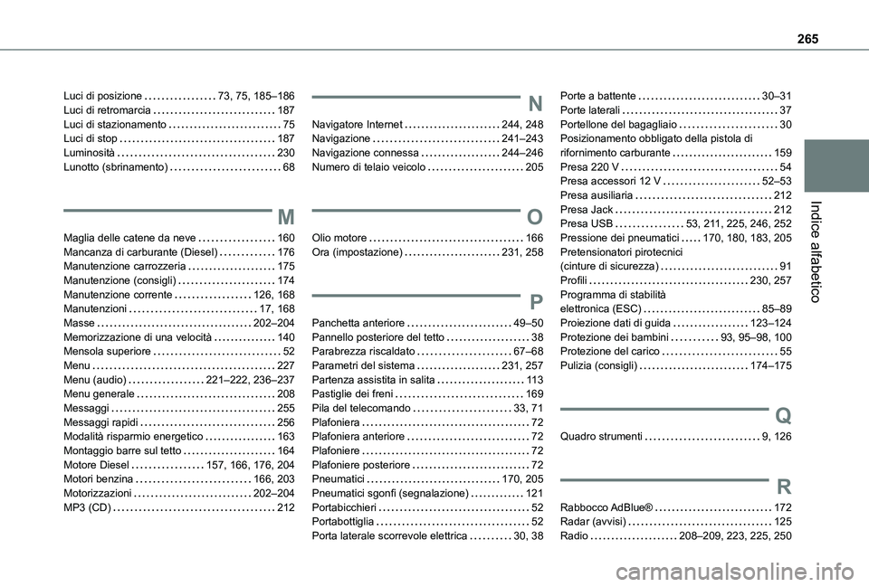 TOYOTA PROACE CITY 2020  Manuale duso (in Italian) 265
Indice alfabetico
Luci di posizione   73, 75, 185–186Luci di retromarcia   187Luci di stazionamento   75Luci di stop   187Luminosità   230Lunotto (sbrinamento)   68
M
Maglia delle catene da nev