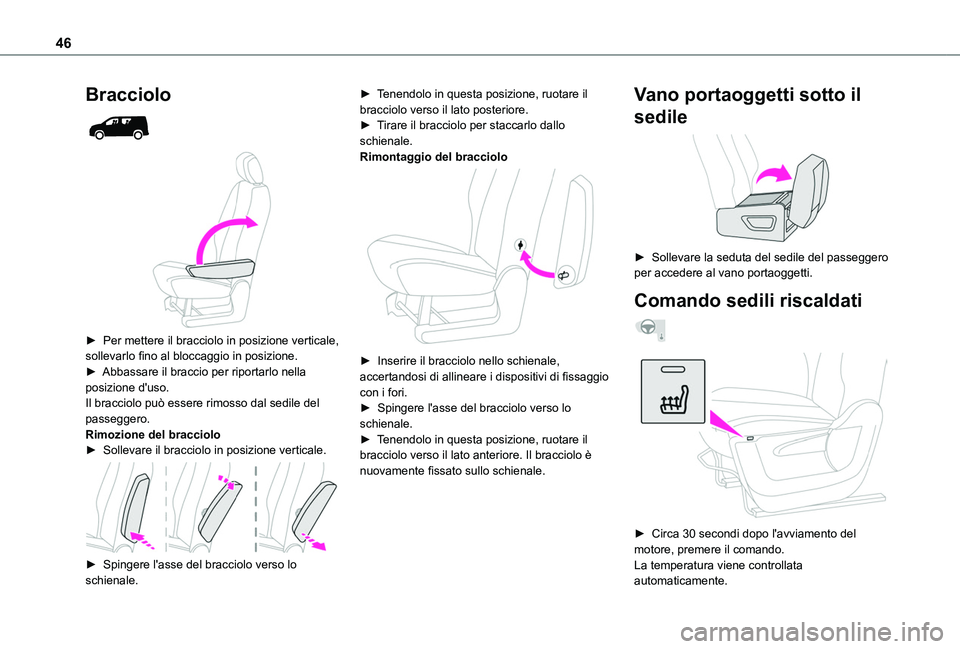 TOYOTA PROACE CITY 2020  Manuale duso (in Italian) 46
Bracciolo 
  
 
► Per mettere il bracciolo in posizione verticale, sollevarlo fino al bloccaggio in posizione.► Abbassare il braccio per riportarlo nella posizione d'uso.Il bracciolo può e