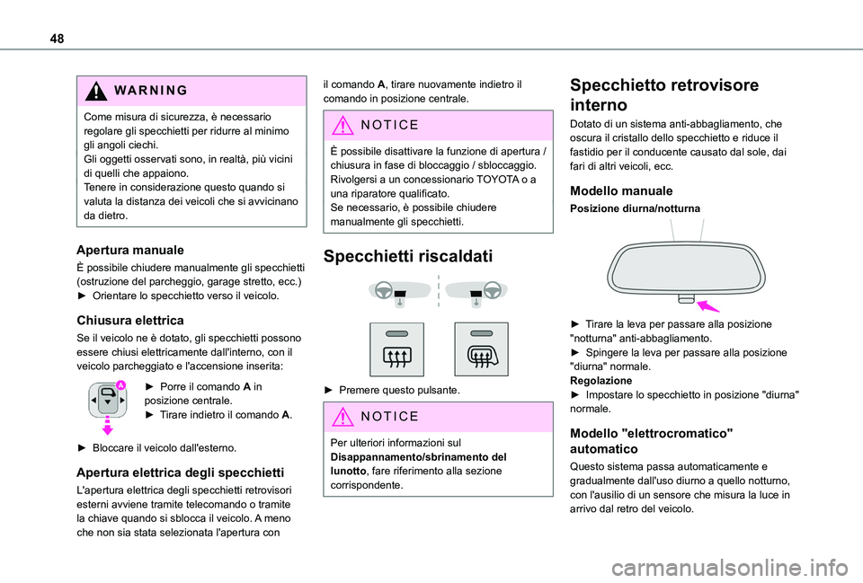 TOYOTA PROACE CITY 2020  Manuale duso (in Italian) 48
WARNI NG
Come misura di sicurezza, è necessario regolare gli specchietti per ridurre al minimo gli angoli ciechi.Gli oggetti osservati sono, in realtà, più vicini di quelli che appaiono.Tenere i