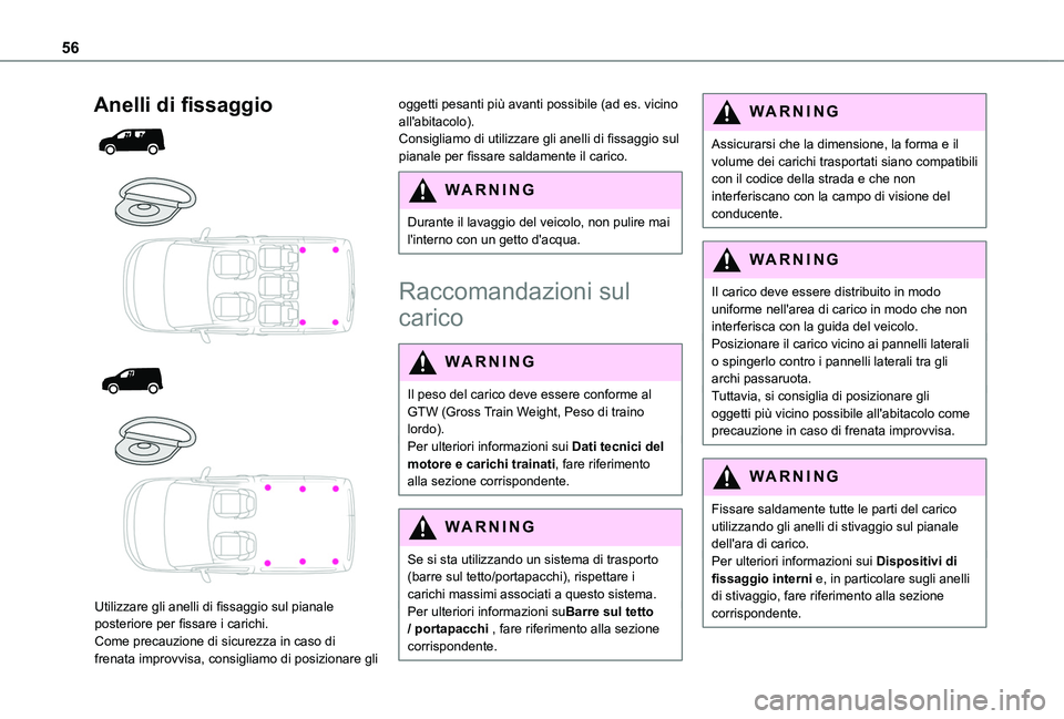TOYOTA PROACE CITY 2020  Manuale duso (in Italian) 56
Anelli di fissaggio 
  
  
  
 
Utilizzare gli anelli di fissaggio sul pianale posteriore per fissare i carichi.Come precauzione di sicurezza in caso di frenata improvvisa, consigliamo di posiziona