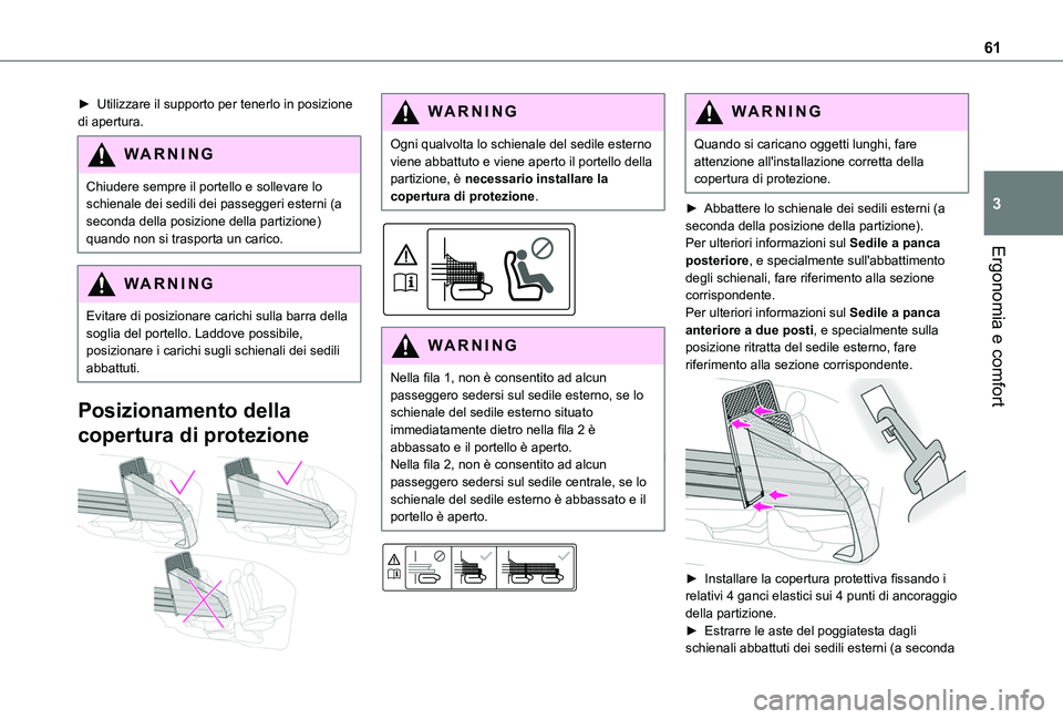 TOYOTA PROACE CITY 2020  Manuale duso (in Italian) 61
Ergonomia e comfort
3
► Utilizzare il supporto per tenerlo in posizione di apertura.
WARNI NG
Chiudere sempre il portello e sollevare lo schienale dei sedili dei passeggeri esterni (a seconda del