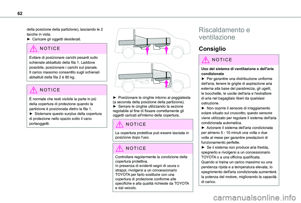 TOYOTA PROACE CITY 2020  Manuale duso (in Italian) 62
della posizione della partizione), lasciando le 2 tacche in vista.► Caricare gli oggetti desiderati.
NOTIC E
Evitare di posizionare carichi pesanti sullo schienale abbattuto della fila 1. Laddove
