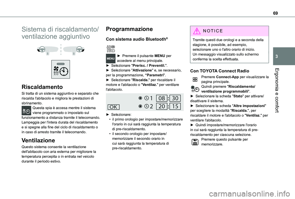 TOYOTA PROACE CITY 2020  Manuale duso (in Italian) 69
Ergonomia e comfort
3
Sistema di riscaldamento/
ventilazione aggiuntivo 
  
 
Riscaldamento
Si tratta di un sistema aggiuntivo e separato che riscalda l'abitacolo e migliora le prestazioni di s