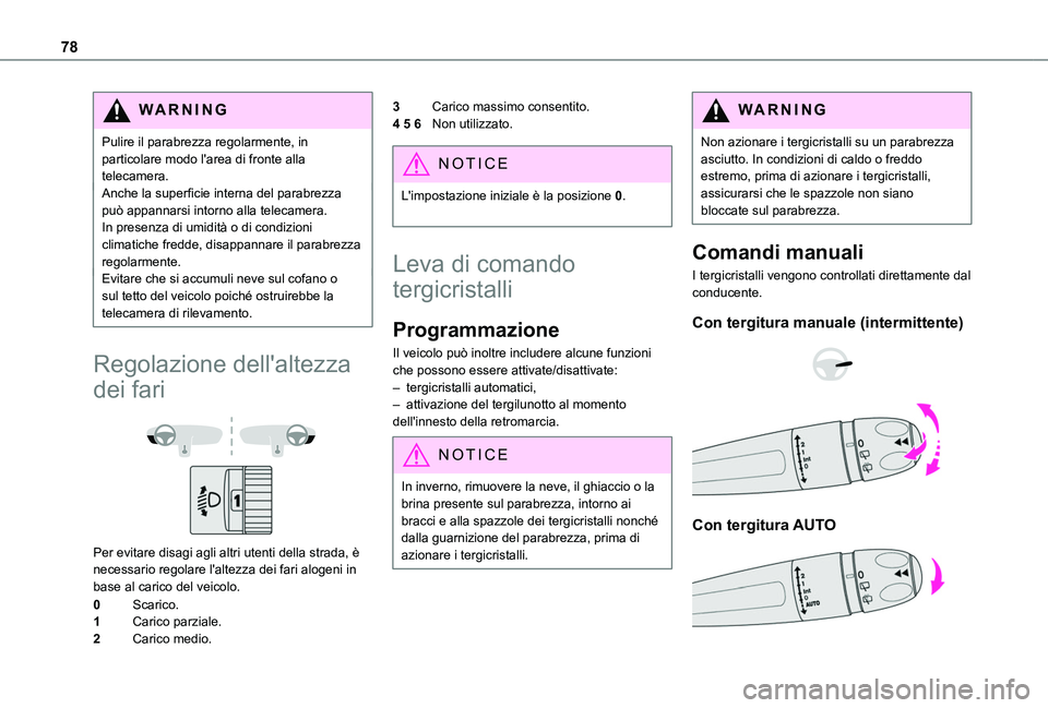 TOYOTA PROACE CITY 2020 Manuale duso (in Italian) 78
WARNI NG
Pulire il parabrezza regolarmente, in particolare modo l'area di fronte alla telecamera.Anche la superficie interna del parabrezza può appannarsi intorno alla telecamera. In presenza TOYOTA PROACE CITY 2020 Manuale duso (in Italian) 78
WARNI NG
Pulire il parabrezza regolarmente, in particolare modo l'area di fronte alla telecamera.Anche la superficie interna del parabrezza può appannarsi intorno alla telecamera. In presenza