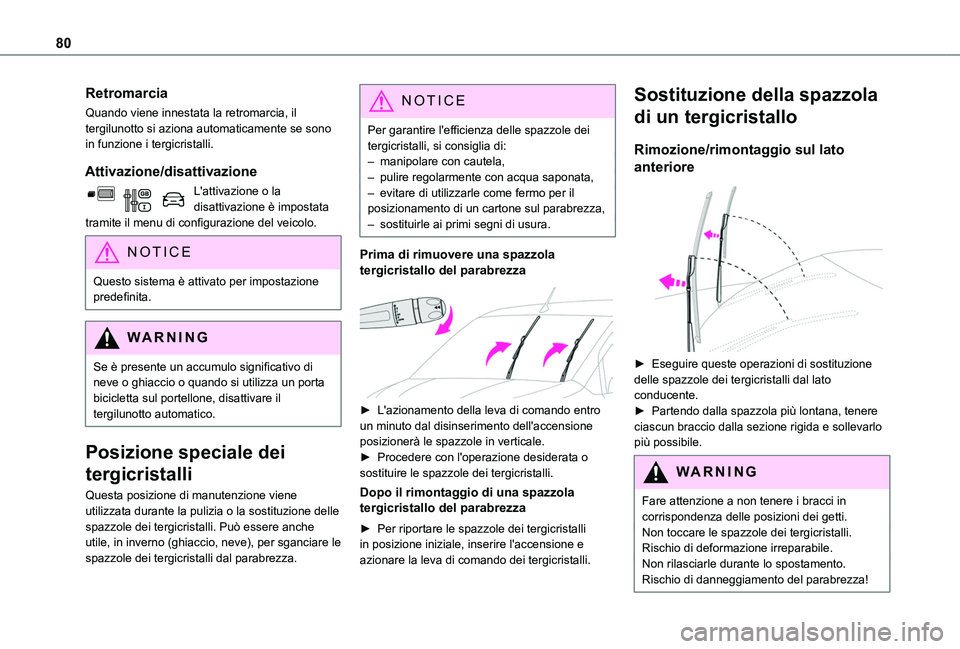 TOYOTA PROACE CITY 2020 Manuale duso (in Italian) 80
Retromarcia
Quando viene innestata la retromarcia, il tergilunotto si aziona automaticamente se sono in funzione i tergicristalli.
Attivazione/disattivazione
L'attivazione o la disattivazione à TOYOTA PROACE CITY 2020 Manuale duso (in Italian) 80
Retromarcia
Quando viene innestata la retromarcia, il tergilunotto si aziona automaticamente se sono in funzione i tergicristalli.
Attivazione/disattivazione
L'attivazione o la disattivazione Ã