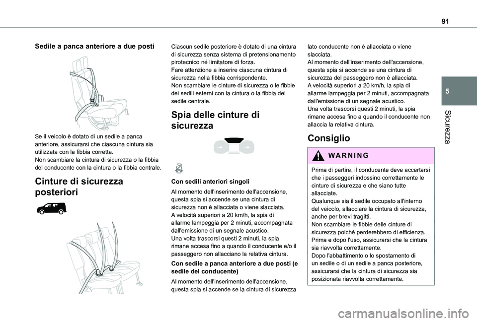 TOYOTA PROACE CITY 2020  Manuale duso (in Italian) 91
Sicurezza
5
Sedile a panca anteriore a due posti 
 
Se il veicolo è dotato di un sedile a panca anteriore, assicurarsi che ciascuna cintura sia utilizzata con la fibbia corretta.Non scambiare la c