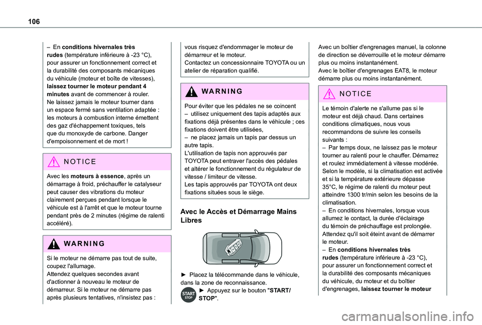 TOYOTA PROACE CITY 2020 Notices Demploi (in French) 106
– En conditions hivernales très rudes (température inférieure à -23 °C), pour assurer un fonctionnement correct et la durabilité des composants mécaniques du véhicule (moteur et boîte d TOYOTA PROACE CITY 2020 Notices Demploi (in French) 106
– En conditions hivernales très rudes (température inférieure à -23 °C), pour assurer un fonctionnement correct et la durabilité des composants mécaniques du véhicule (moteur et boîte d