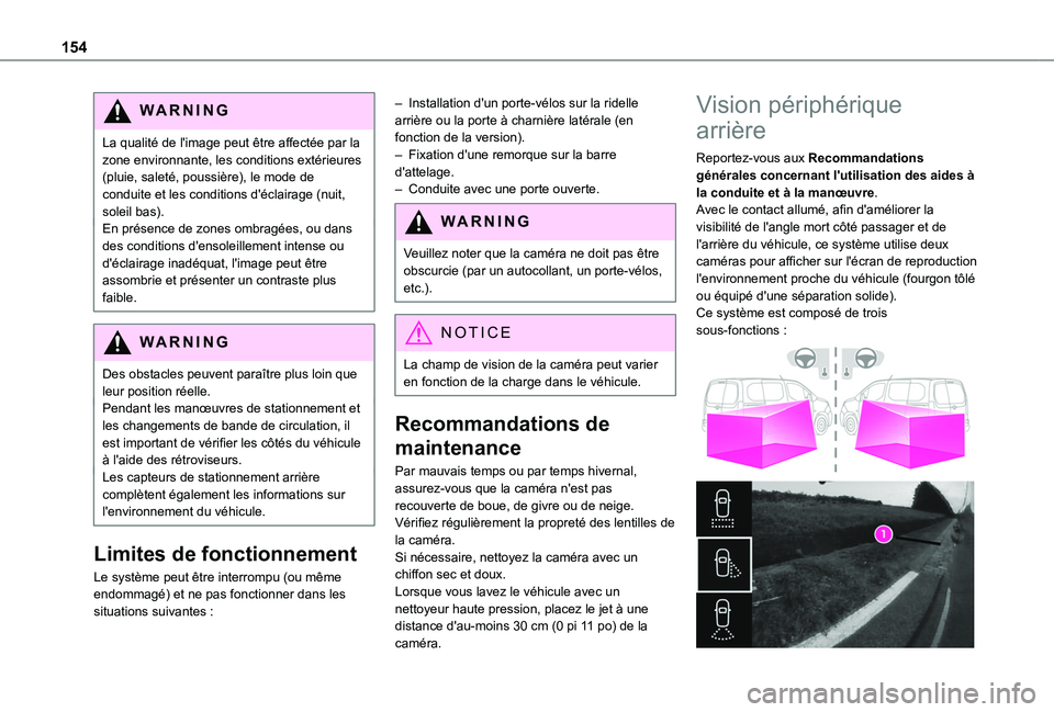 TOYOTA PROACE CITY 2020  Notices Demploi (in French) 154
WARNI NG
La qualité de l'image peut être affectée par la zone environnante, les conditions extérieures (pluie, saleté, poussière), le mode de conduite et les conditions d'éclairage 