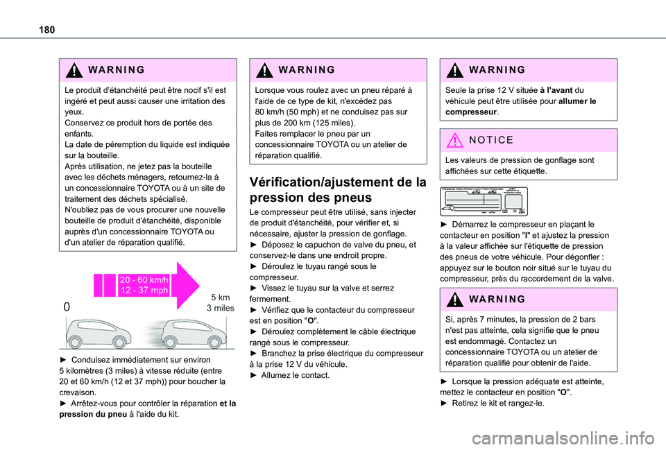 TOYOTA PROACE CITY 2020  Notices Demploi (in French) 180
WARNI NG
Le produit d’étanchéité peut être nocif s'il est ingéré et peut aussi causer une irritation des yeux.Conservez ce produit hors de portée des enfants.La date de péremption du