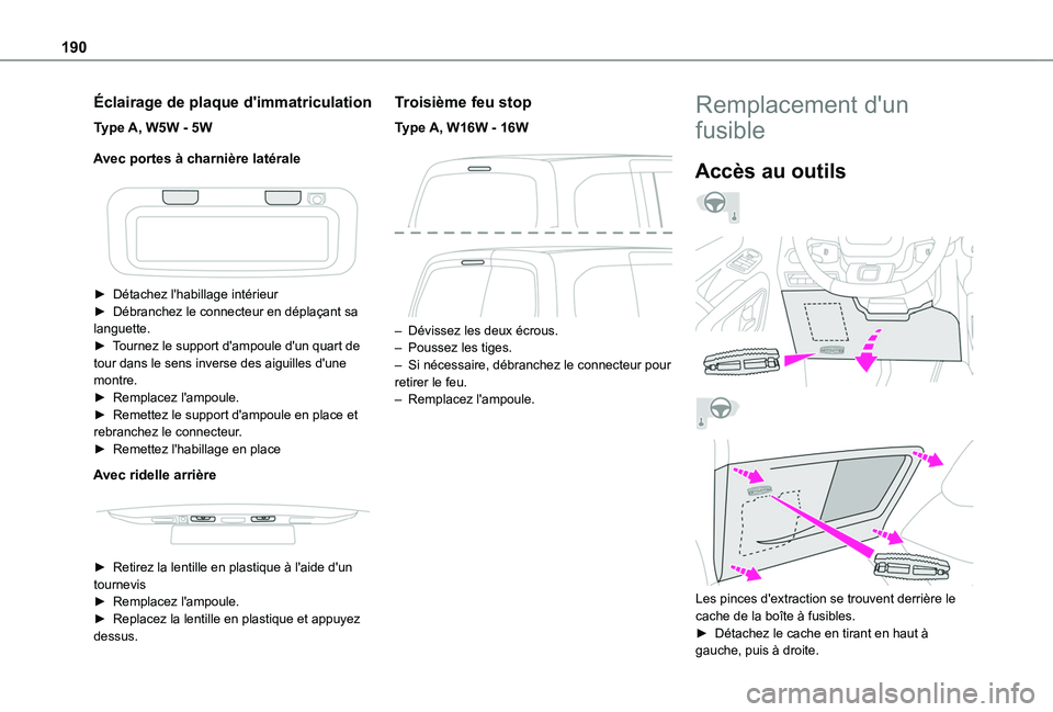 TOYOTA PROACE CITY 2020  Notices Demploi (in French) 190
Éclairage de plaque d'immatriculation
Type A, W5W - 5W
Avec portes à charnière latérale
 
 
► Détachez l'habillage intérieur► Débranchez le connecteur en déplaçant sa languett