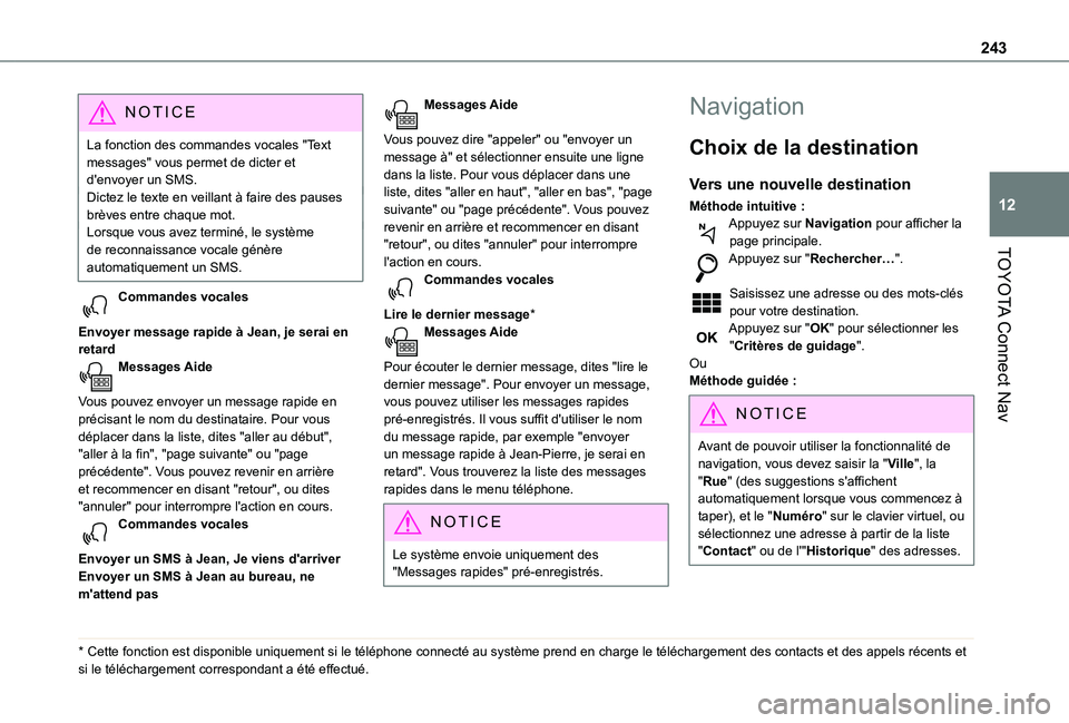 TOYOTA PROACE CITY 2020 Notices Demploi (in French) 243
TOYOTA Connect Nav
12
NOTIC E
La fonction des commandes vocales "Text messages" vous permet de dicter et d'envoyer un SMS.Dictez le texte en veillant à faire des pauses brèves entre TOYOTA PROACE CITY 2020 Notices Demploi (in French) 243
TOYOTA Connect Nav
12
NOTIC E
La fonction des commandes vocales "Text messages" vous permet de dicter et d'envoyer un SMS.Dictez le texte en veillant à faire des pauses brèves entre