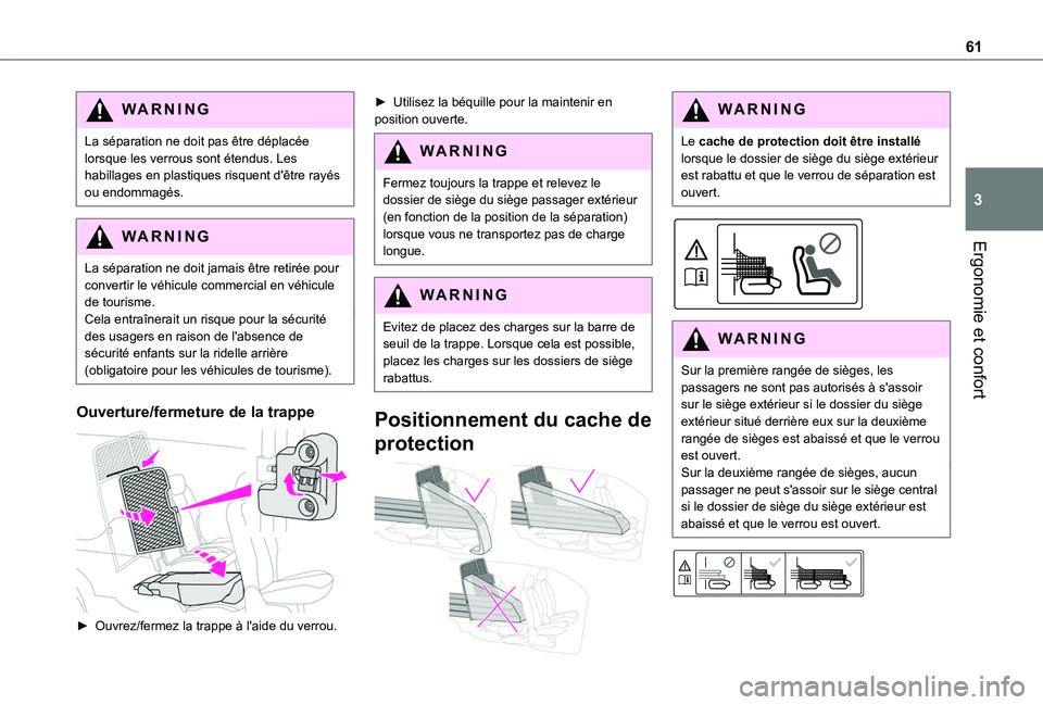 TOYOTA PROACE CITY 2020 Notices Demploi (in French) 61
Ergonomie et confort
3
WARNI NG
La séparation ne doit pas être déplacée lorsque les verrous sont étendus. Les habillages en plastiques risquent d'être rayés ou endommagés.
WARNI NG
La s TOYOTA PROACE CITY 2020 Notices Demploi (in French) 61
Ergonomie et confort
3
WARNI NG
La séparation ne doit pas être déplacée lorsque les verrous sont étendus. Les habillages en plastiques risquent d'être rayés ou endommagés.
WARNI NG
La s