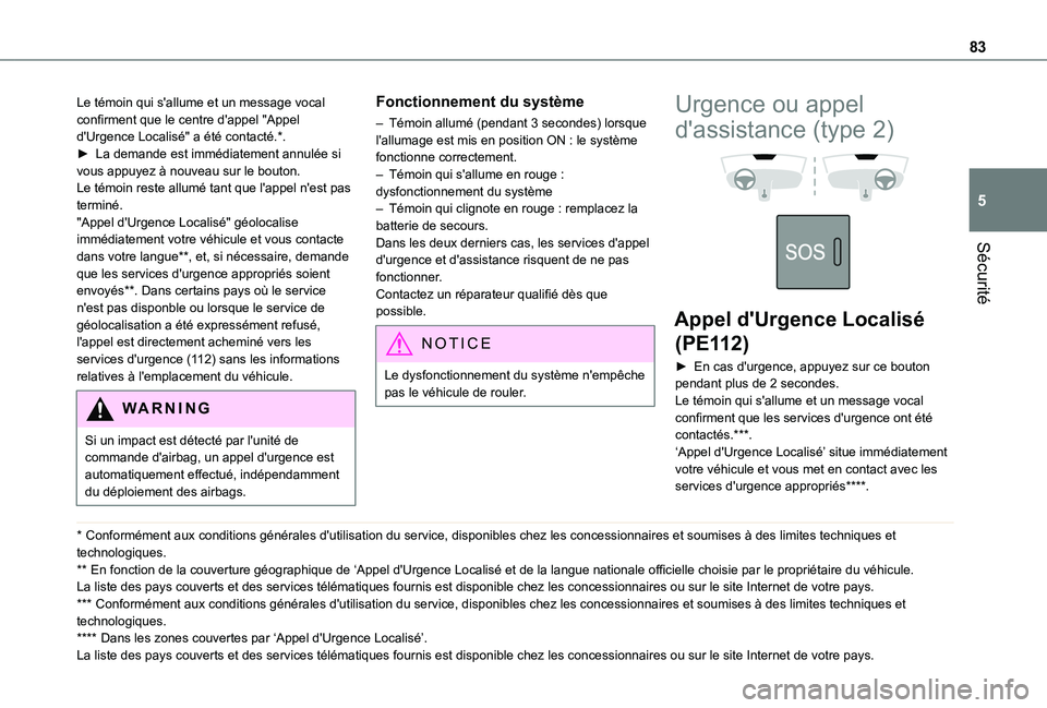 TOYOTA PROACE CITY 2020 Notices Demploi (in French) 83
Sécurité
5
Le témoin qui s'allume et un message vocal confirment que le centre d'appel "Appel d'Urgence Localisé" a été contacté.*.► La demande est immédiatement annul TOYOTA PROACE CITY 2020 Notices Demploi (in French) 83
Sécurité
5
Le témoin qui s'allume et un message vocal confirment que le centre d'appel "Appel d'Urgence Localisé" a été contacté.*.► La demande est immédiatement annul
