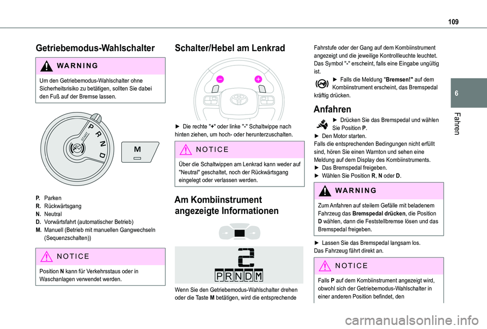 TOYOTA PROACE CITY 2020 Betriebsanleitungen (in German) 109
Fahren
6
Getriebemodus-Wahlschalter
WARNI NG
Um den Getriebemodus-Wahlschalter ohne Sicherheitsrisiko zu betätigen, sollten Sie dabei den Fuß auf der Bremse lassen.
P.Parken
R.Rückwärtsgang
N. TOYOTA PROACE CITY 2020 Betriebsanleitungen (in German) 109
Fahren
6
Getriebemodus-Wahlschalter
WARNI NG
Um den Getriebemodus-Wahlschalter ohne Sicherheitsrisiko zu betätigen, sollten Sie dabei den Fuß auf der Bremse lassen.
P.Parken
R.Rückwärtsgang
N.