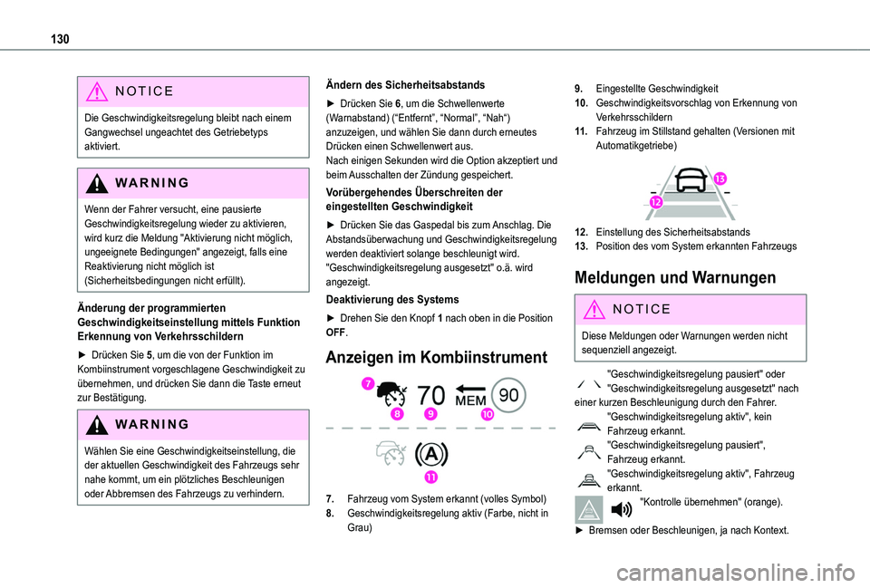 TOYOTA PROACE CITY 2020 Betriebsanleitungen (in German) 130
NOTIC E
Die Geschwindigkeitsregelung bleibt nach einem Gangwechsel ungeachtet des Getriebetyps aktiviert.
WARNI NG
Wenn der Fahrer versucht, eine pausierte
Geschwindigkeitsregelung wieder zu akti TOYOTA PROACE CITY 2020 Betriebsanleitungen (in German) 130
NOTIC E
Die Geschwindigkeitsregelung bleibt nach einem Gangwechsel ungeachtet des Getriebetyps aktiviert.
WARNI NG
Wenn der Fahrer versucht, eine pausierte
Geschwindigkeitsregelung wieder zu akti
