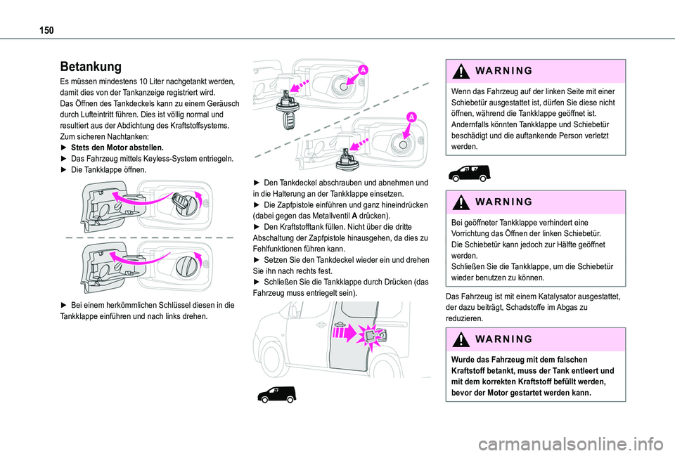TOYOTA PROACE CITY 2020 Betriebsanleitungen (in German) 150
Betankung
Es müssen mindestens 10 Liter nachgetankt werden, damit dies von der Tankanzeige registriert wird.Das Öffnen des Tankdeckels kann zu einem Geräusch durch Lufteintritt führen. Dies is TOYOTA PROACE CITY 2020 Betriebsanleitungen (in German) 150
Betankung
Es müssen mindestens 10 Liter nachgetankt werden, damit dies von der Tankanzeige registriert wird.Das Öffnen des Tankdeckels kann zu einem Geräusch durch Lufteintritt führen. Dies is