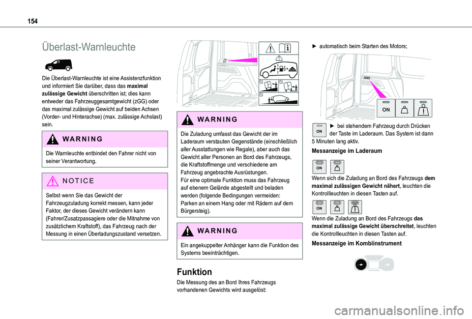 TOYOTA PROACE CITY 2020 Betriebsanleitungen (in German) 154
Überlast-Warnleuchte
Die Überlast-Warnleuchte ist eine Assistenzfunktion und informiert Sie darüber, dass das maximal zulässige Gewicht überschritten ist; dies kann entweder das Fahrzeugge TOYOTA PROACE CITY 2020 Betriebsanleitungen (in German) 154
Überlast-Warnleuchte
Die Überlast-Warnleuchte ist eine Assistenzfunktion und informiert Sie darüber, dass das maximal zulässige Gewicht überschritten ist; dies kann entweder das Fahrzeugge