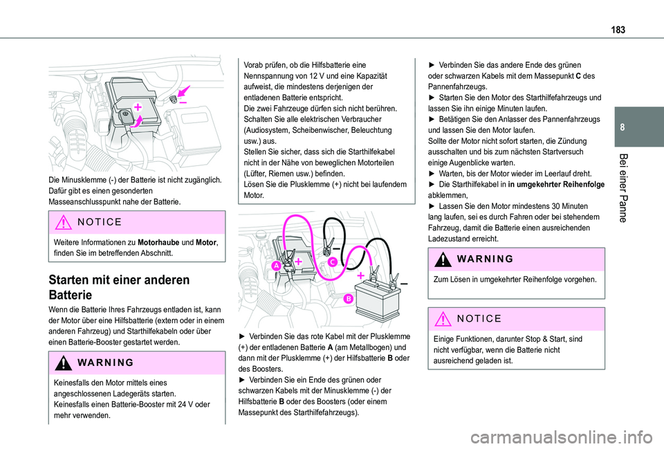 TOYOTA PROACE CITY 2020  Betriebsanleitungen (in German) 183
Bei einer Panne
8
 
Die Minusklemme (-) der Batterie ist nicht zugänglich.Dafür gibt es einen gesonderten Masseanschlusspunkt nahe der Batterie.
NOTIC E
Weitere Informationen zu Motorhaube und M