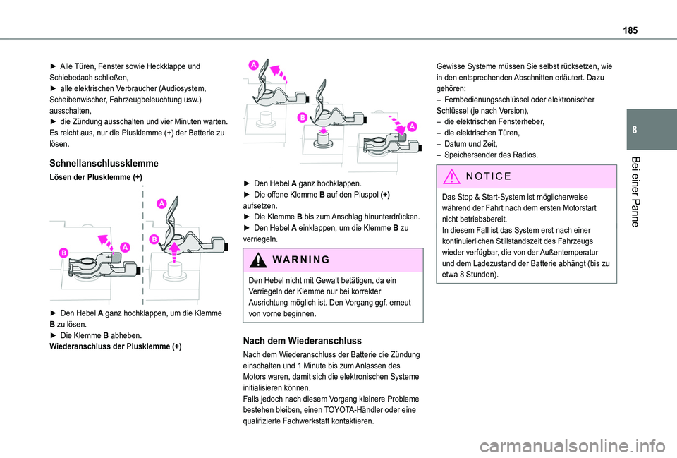 TOYOTA PROACE CITY 2020  Betriebsanleitungen (in German) 185
Bei einer Panne
8
► Alle Türen, Fenster sowie Heckklappe und Schiebedach schließen,►  alle elektrischen Verbraucher (Audiosystem, Scheibenwischer, Fahrzeugbeleuchtung usw.) ausschalten,► d