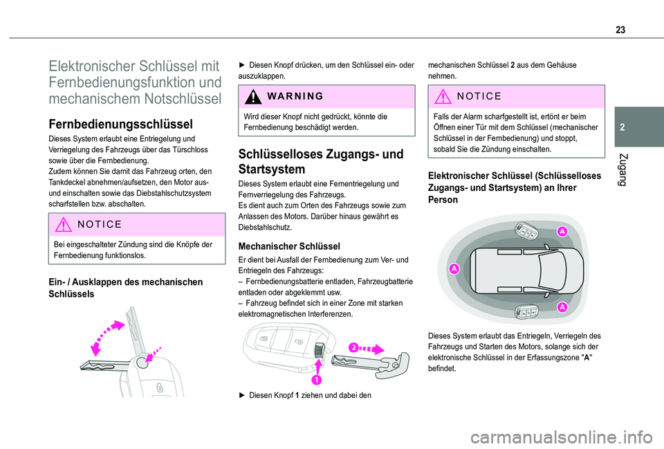 TOYOTA PROACE CITY 2020  Betriebsanleitungen (in German) 23
Zugang
2
Elektronischer Schlüssel mit 
Fernbedienungsfunktion und 
mechanischem Notschlüssel
Fernbedienungsschlüssel
Dieses System erlaubt eine Entriegelung und Verriegelung des Fahrzeugs über 