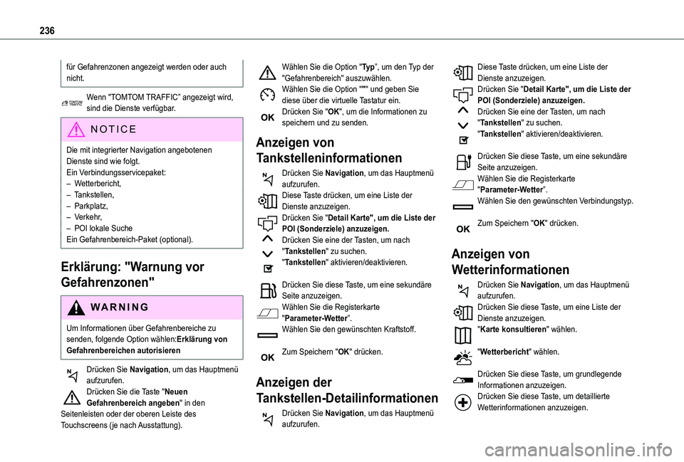 TOYOTA PROACE CITY 2020 Betriebsanleitungen (in German) 236
für Gefahrenzonen angezeigt werden oder auch nicht.
Wenn "TOMTOM TRAFFIC” angezeigt wird, sind die Dienste verfügbar.
NOTIC E
Die mit integrierter Navigation angebotenen Dienste sind wie f TOYOTA PROACE CITY 2020 Betriebsanleitungen (in German) 236
für Gefahrenzonen angezeigt werden oder auch nicht.
Wenn "TOMTOM TRAFFIC” angezeigt wird, sind die Dienste verfügbar.
NOTIC E
Die mit integrierter Navigation angebotenen Dienste sind wie f