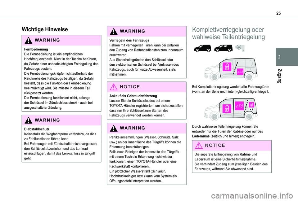 TOYOTA PROACE CITY 2020  Betriebsanleitungen (in German) 25
Zugang
2
Wichtige Hinweise
WARNI NG
FernbedienungDie Fernbedienung ist ein empfindliches Hochfrequenzgerät. Nicht in der Tasche berühren, da Gefahr einer unbeabsichtigten Entriegelung des Fahrzeu