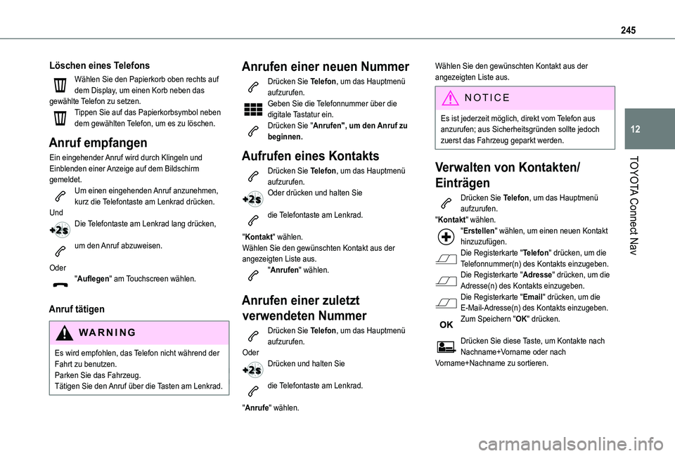 TOYOTA PROACE CITY 2020 Betriebsanleitungen (in German) 245
TOYOTA Connect Nav
12
Löschen eines Telefons
Wählen Sie den Papierkorb oben rechts auf dem Display, um einen Korb neben das gewählte Telefon zu setzen.Tippen Sie auf das Papierkorbsymbol neben TOYOTA PROACE CITY 2020 Betriebsanleitungen (in German) 245
TOYOTA Connect Nav
12
Löschen eines Telefons
Wählen Sie den Papierkorb oben rechts auf dem Display, um einen Korb neben das gewählte Telefon zu setzen.Tippen Sie auf das Papierkorbsymbol neben