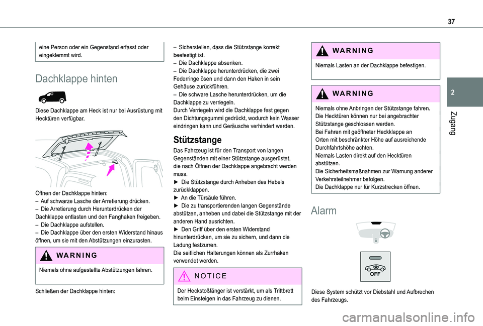 TOYOTA PROACE CITY 2020 Betriebsanleitungen (in German) 37
Zugang
2
eine Person oder ein Gegenstand erfasst oder eingeklemmt wird.
Dachklappe hinten
Diese Dachklappe am Heck ist nur bei Ausrüstung mit Hecktüren verfügbar.
Öffnen der Dachklappe hi TOYOTA PROACE CITY 2020 Betriebsanleitungen (in German) 37
Zugang
2
eine Person oder ein Gegenstand erfasst oder eingeklemmt wird.
Dachklappe hinten
Diese Dachklappe am Heck ist nur bei Ausrüstung mit Hecktüren verfügbar.
Öffnen der Dachklappe hi