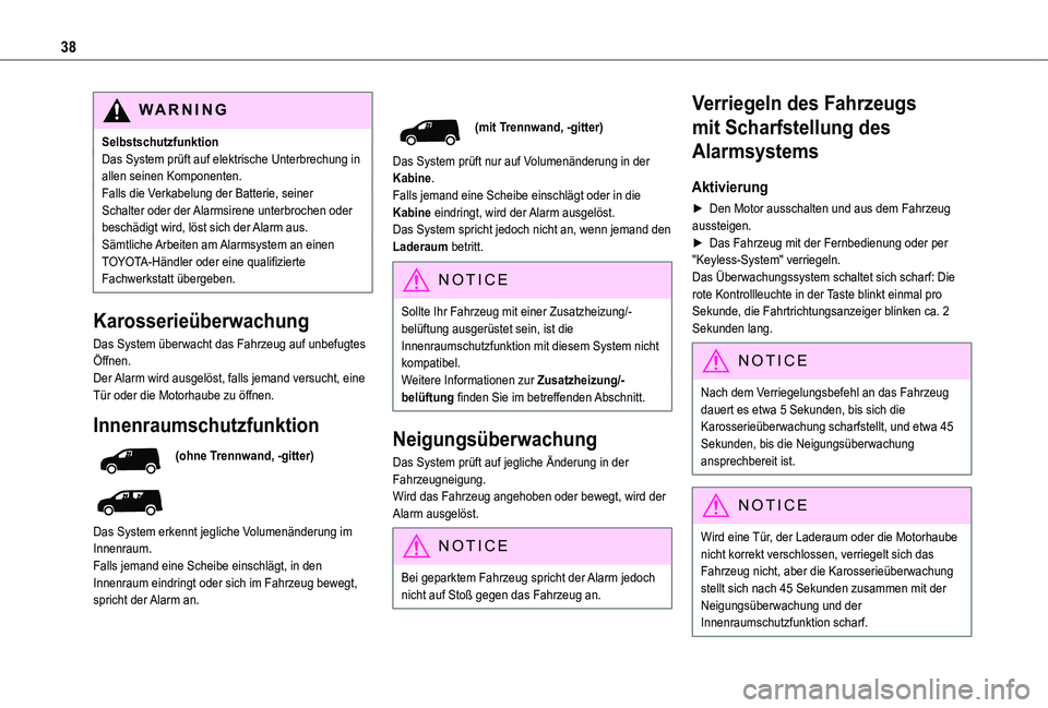 TOYOTA PROACE CITY 2020 Betriebsanleitungen (in German) 38
WARNI NG
SelbstschutzfunktionDas System prüft auf elektrische Unterbrechung in allen seinen Komponenten.Falls die Verkabelung der Batterie, seiner Schalter oder der Alarmsirene unterbrochen oder b TOYOTA PROACE CITY 2020 Betriebsanleitungen (in German) 38
WARNI NG
SelbstschutzfunktionDas System prüft auf elektrische Unterbrechung in allen seinen Komponenten.Falls die Verkabelung der Batterie, seiner Schalter oder der Alarmsirene unterbrochen oder b