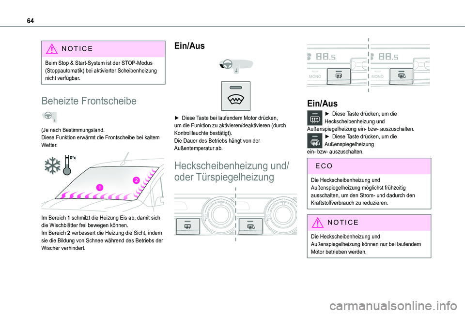 TOYOTA PROACE CITY 2020  Betriebsanleitungen (in German) 64
NOTIC E
Beim Stop & Start-System ist der STOP-Modus (Stoppautomatik) bei aktivierter Scheibenheizung nicht verfügbar.
Beheizte Frontscheibe  
(Je nach Bestimmungsland.Diese Funktion erwärmt die F