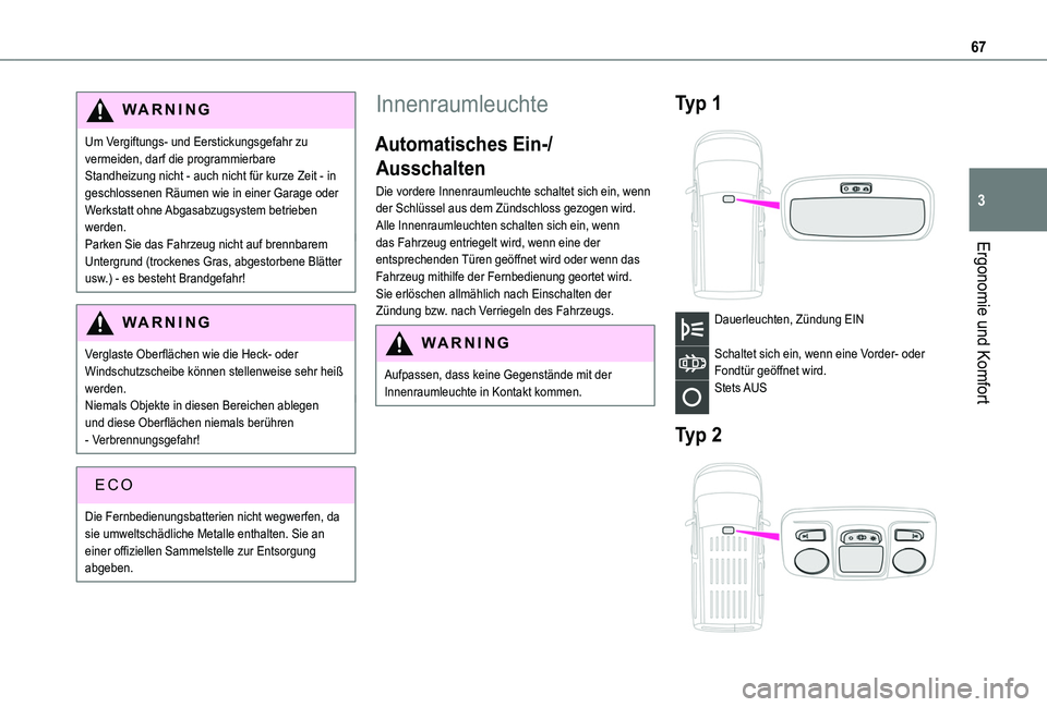 TOYOTA PROACE CITY 2020  Betriebsanleitungen (in German) 67
Ergonomie und Komfort
3
WARNI NG
Um Vergiftungs- und Eerstickungsgefahr zu vermeiden, darf die programmierbare Standheizung nicht - auch nicht für kurze Zeit - in geschlossenen Räumen wie in eine