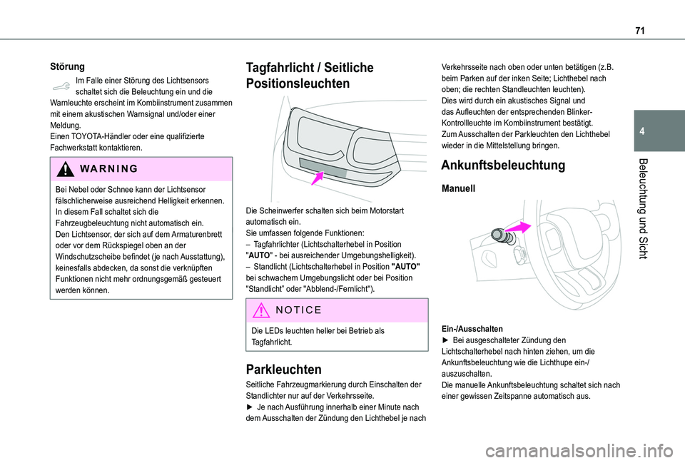 TOYOTA PROACE CITY 2020 Betriebsanleitungen (in German) 71
Beleuchtung und Sicht
4
Störung
Im Falle einer Störung des Lichtsensors schaltet sich die Beleuchtung ein und die Warnleuchte erscheint im Kombiinstrument zusammen mit einem akustischen Warnsigna TOYOTA PROACE CITY 2020 Betriebsanleitungen (in German) 71
Beleuchtung und Sicht
4
Störung
Im Falle einer Störung des Lichtsensors schaltet sich die Beleuchtung ein und die Warnleuchte erscheint im Kombiinstrument zusammen mit einem akustischen Warnsigna