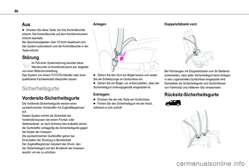 TOYOTA PROACE CITY 2020  Betriebsanleitungen (in German) 86
Aus
► Drücken Sie diese Taste, bis ihre Kontrollleuchte erlischt. Die Kontrollleuchte auf dem Kombiinstrument erlischt ebenfalls.Bei Geschwindigkeiten über 70 km/h deaktiviert sich das System a