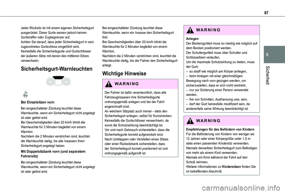 TOYOTA PROACE CITY 2020  Betriebsanleitungen (in German) 87
Sicherheit
5
Jeder Rücksitz ist mit einem eigenen Sicherheitsgurt ausgerüstet. Diese Gurte weisen jedoch keinen Gurtstraffer oder Zugbegrenzer auf.Achten Sie darauf, dass jeder Sicherheitsgurt in