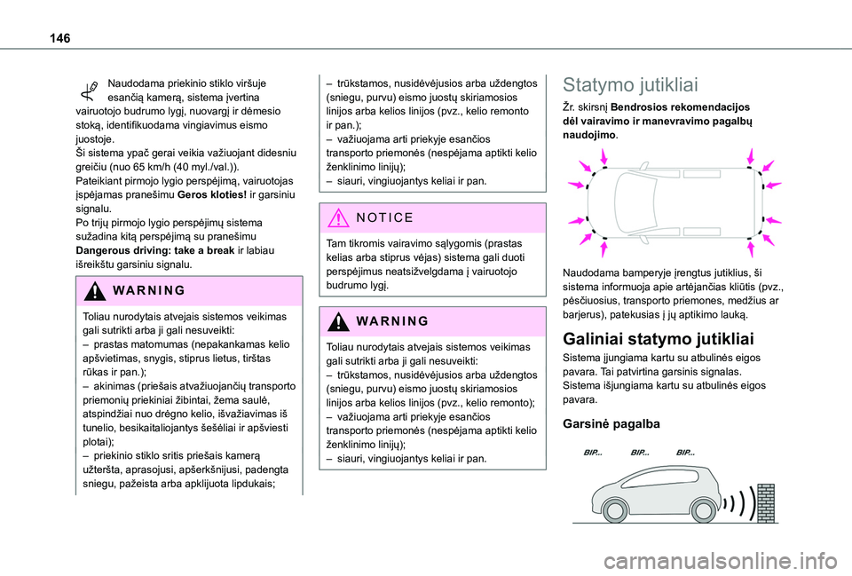 TOYOTA PROACE CITY 2020 Eksploatavimo vadovas (in Lithuanian) 146
Naudodama priekinio stiklo viršuje esančią kamerą, sistema įvertina vairuotojo budrumo lygį, nuovargį ir dėmesio stoką, identifikuodama vingiavimus eismo juostoje.Ši sistema ypač gerai TOYOTA PROACE CITY 2020 Eksploatavimo vadovas (in Lithuanian) 146
Naudodama priekinio stiklo viršuje esančią kamerą, sistema įvertina vairuotojo budrumo lygį, nuovargį ir dėmesio stoką, identifikuodama vingiavimus eismo juostoje.Ši sistema ypač gerai
